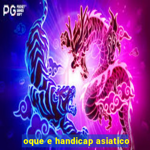 oque e handicap asiatico